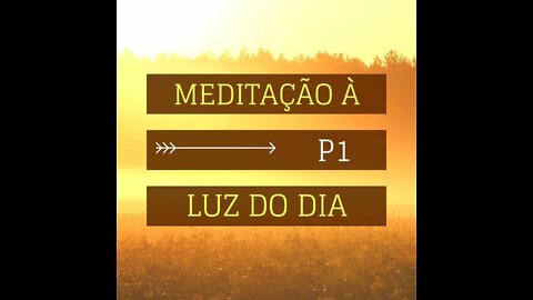 MEDITAÇÂO À LUZ DO DIA- PROGRAMA 01- ORAÇÃO (HORA DE AÇÃO)