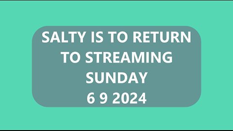 SALTY IS TO RETURN TO STREAMING 6 9 2024