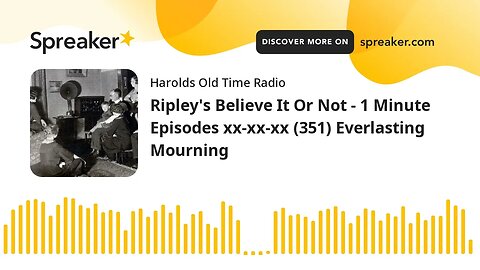 Ripley's Believe It Or Not - 1 Minute Episodes xx-xx-xx (351) Everlasting Mourning