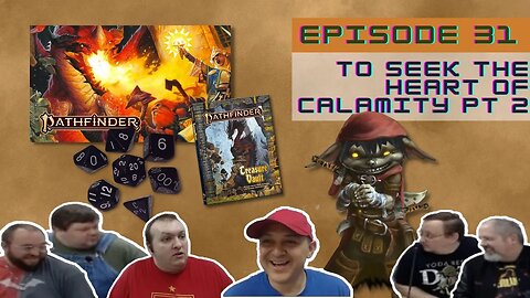 Pathfinder 2e Episode 31: To Seek the Heart of Calamity pt 2