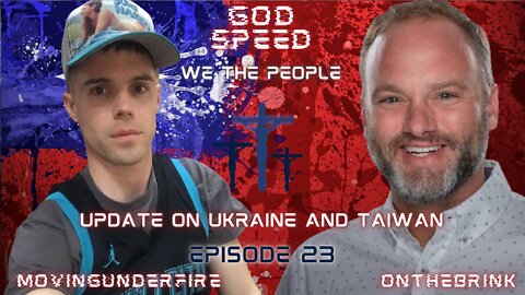 WE THE PEOPLE, Ep. #023: Update on Ukraine and Taiwan