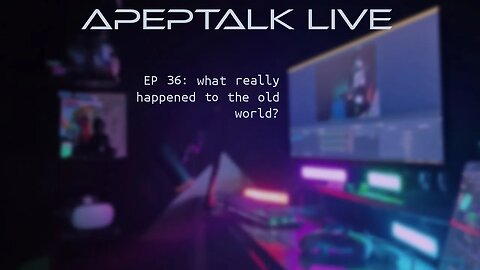 ApepTalk LIVE Ep 36: What really happned to the old world?