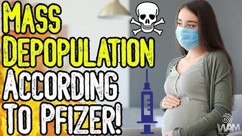 MASS DEPOPULATION ACCORDING TO PFIZER! - DOCUMENT LEAK PROVES VACCINE IS CAUSING DIE OFF!