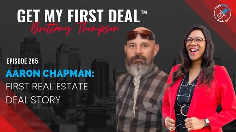 Ep 265: Aaron Chapman: First Real Estate Deal Story