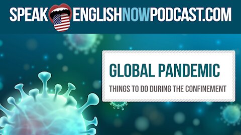 #122 Global Pandemic – Things to do during confinement