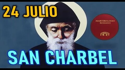 SAN CHARBEL MARTIROLOGIO Y SANTORAL 24 JULIO 0001