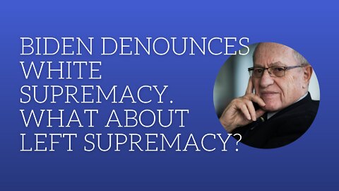 Biden DENOUNCES white supremacy. What about LEFT supremacy?