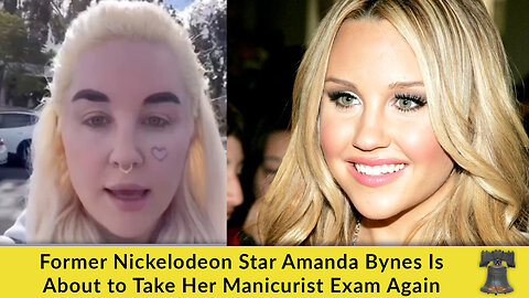 Former Nickelodeon Star Amanda Bynes Is About to Take Her Manicurist Exam Again