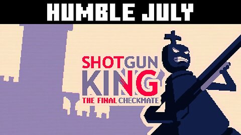 Humble July: Shotgun King #11 - How to Chess?