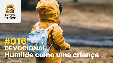 #016 - Devocional: Humilde como uma criança