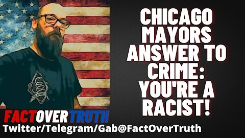 Chicago Mayors Answer To Crime: You're A Racist!