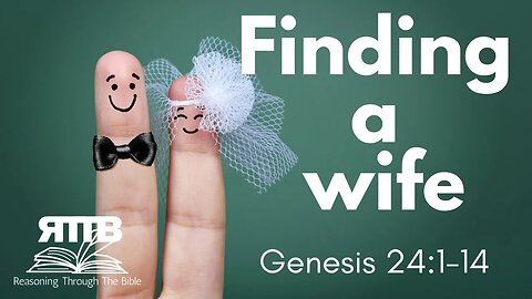 Finding the Right Bride || Genesis 24:1-14 || Session 39 || Verse by Verse Bible Study