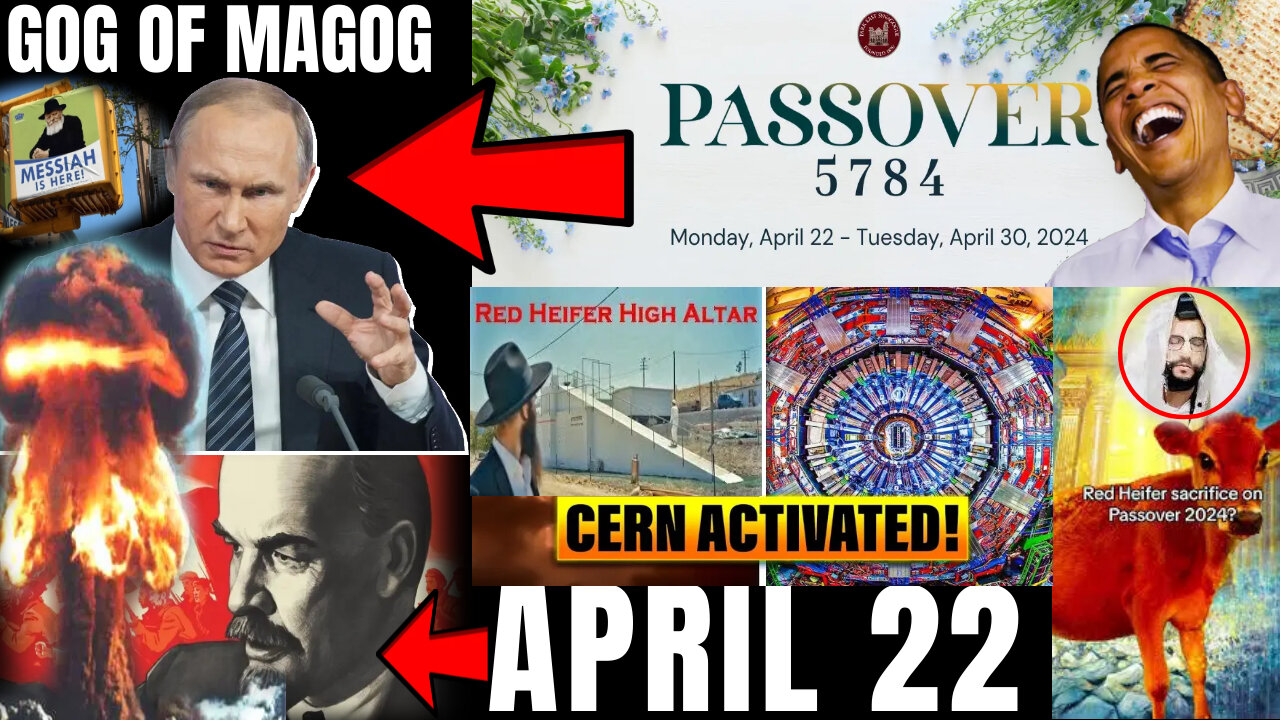 APRIL 22 2024 CONVERGENCE - RED ALERT!! LENIN, GOG OF MAGOG WAR, CERN ...