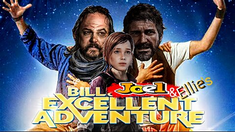 Bill, Joel, & Ellie's Excellent Adventure (TLOU Remastered)