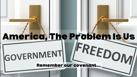 America, The Problem Is Us...Remember our covenant.