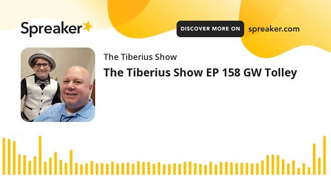 The Tiberius Show EP 158 GW Tolley