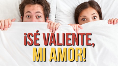 Chiste: ¡Sé Valiente, Mi amor!