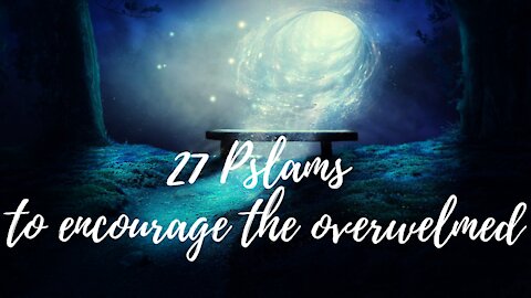 27 Psalms to Encourage the Overwhelmed ❤ Soaking Music ❤ Christian Meditation