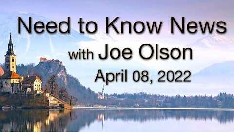 Need to Know News (8 April 2022) with Joe Olson