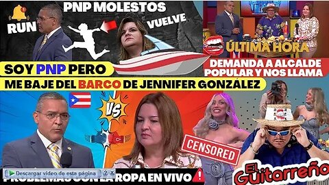 El Guitarreño hoy PNP se baja de Barco de Jennifer González y Demanda a ALCALDE