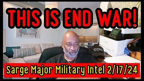 Sarge Major Military Intel updates - This Is End WAR - 2/20/24..