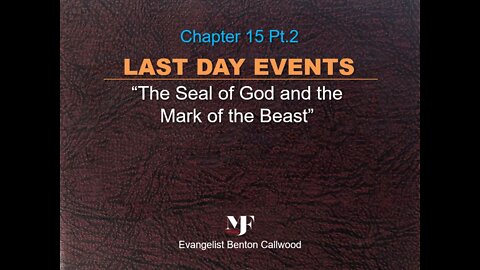 08-10-22 LAST DAY EVENTS Chapter 15 Pt.2 By Evangelist Benton Callwood