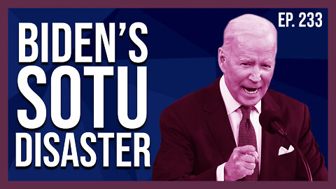 Biden's SOTU Disaster | Ep. 233