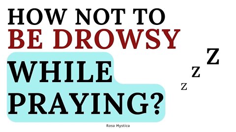 How NOT TO BE DROWSY while PRAYING? A catholic opinion