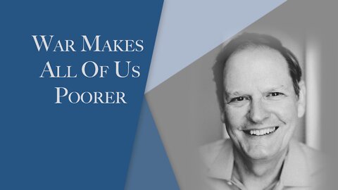 War Makes All of Us Poorer | Episode #120 | The Christian Economist