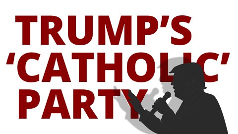 The Vortex — Trump's 'Catholic' Party