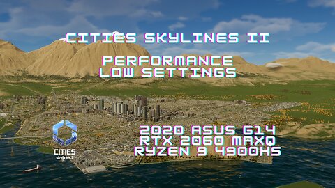 Cities Skylines II Low settings | 2020 Asus G14 | Ryzen 9 4900HS RTX 2060 Max-Q