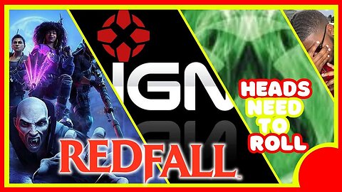 The Persons Responsible For The IGN REDFALL Blunder Should Be Fired