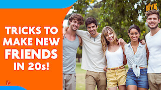 4 Best ways to make new friends in your 20s