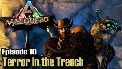 ARK: Survival Evolved - Valguero - Episode 10 - Terror in the Trench