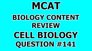 MCAT Biology Content Review Cell Biology Question #141