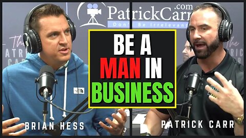 Be A MAN In Business | Brian Hess | The Pavement Group