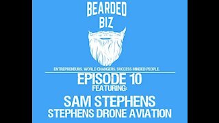 Bearded Biz - Ep. 10 - Sam Stephens - Founder of Stephens Drone Aviation