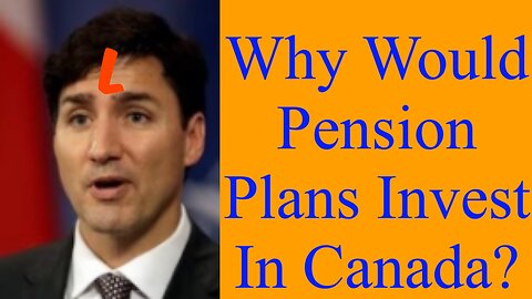 Justin Trudeau Pushes Away Pension Investment With His Financial Irresponsibility