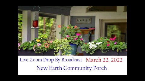 New Earth Community Porch Drop By Broadcast 3.22.22