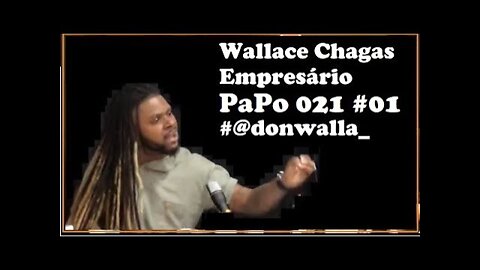 Wallace Chagas - Empresário -PaPo021#01 #@donwalla_