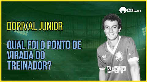 Quer saber como Dorival Júnior mudou o seu método de treinamento ? - Paulo Massini