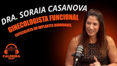 Caldeira Cast #43 - Dra. Soraia Casanova