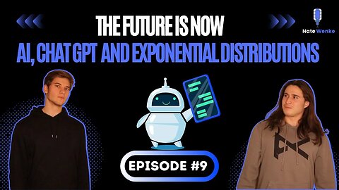 The Future is Now: ChatGPT and Exponential Distributions With Harley | Nate Wenke Podcast Ep. 9