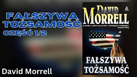 Fałszywa tożsamość Część 1/2 - David Morrell