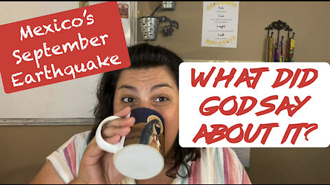 What did GOD say about the EARTHQUAKE in MEXICO?