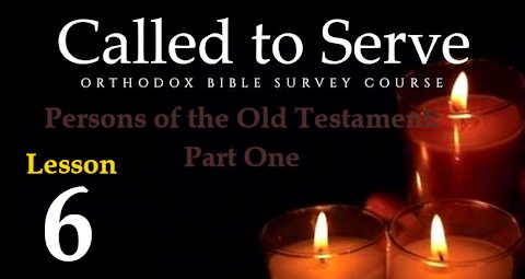 Called To Serve - Lesson 6 - Old Testament Persons - Part 1