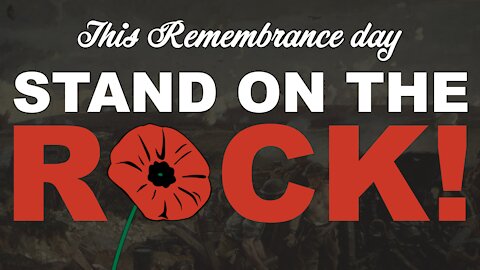 This Remembrance Day – Stand on the Rock!