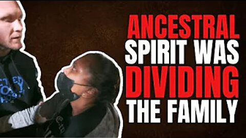 Ancestral Spirit Was DIVIDING The FAMILY!