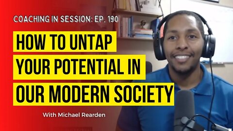 How To Untap Your Potential In our Modern Society | Coaching in Session