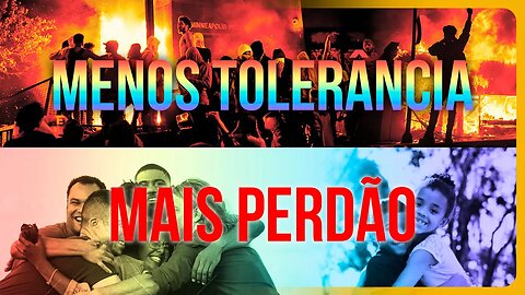 Menos Tolerância, Mais Perdão